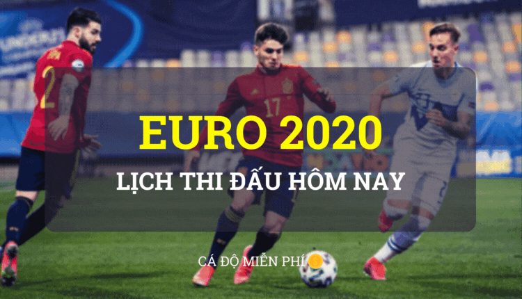 Lịch thi đấu Euro 2020 - cá độ miễn phí