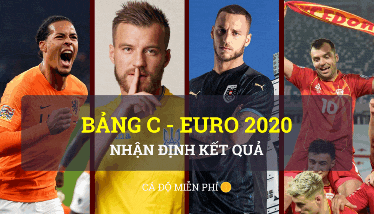euro 2020 - Áo - Hà Lan - Ukraine - Bắc Macedonia - bang c - ca do mien phi