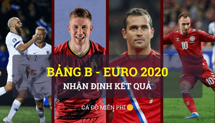 euro 2020 - Bỉ - Đan Mạch - Phần Lan - Nga - bang b - ca do mien phi