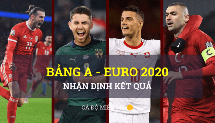 euro 2020 - Italy - Thụy Sỹ - Thổ Nhĩ Kỳ - Xứ Wales - bang a - ca do mien phi