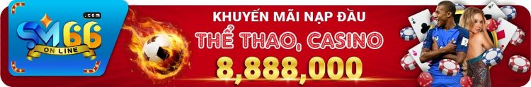 Khuyến khích hội viên mới nạp tiền lần đầu tiên sảnh Thể Thao, Casino SM66 tung ra hoạt động khuyến mãi khủng