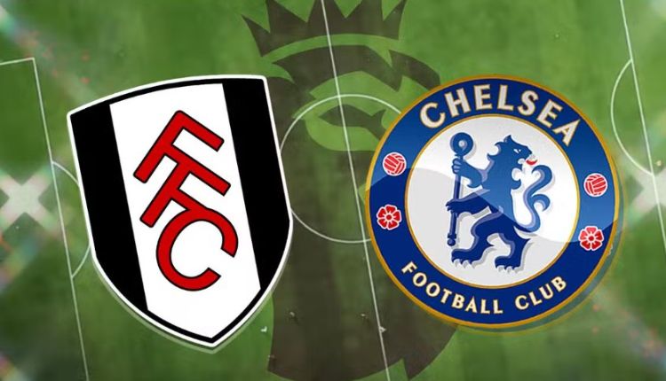 Nhận định trận Fulham vs Chelsea