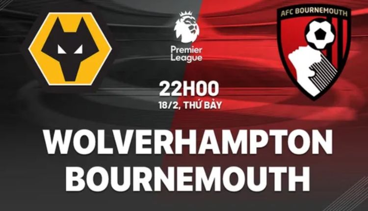 Nhận định bóng đá: Wolves vs Bournemouth, 22h00 ngày 18/2