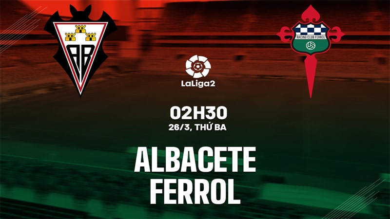 Vwin Dự đoán Albacete và Racing Ferrol vào lúc 02h30 ngày 26-3-2024 1